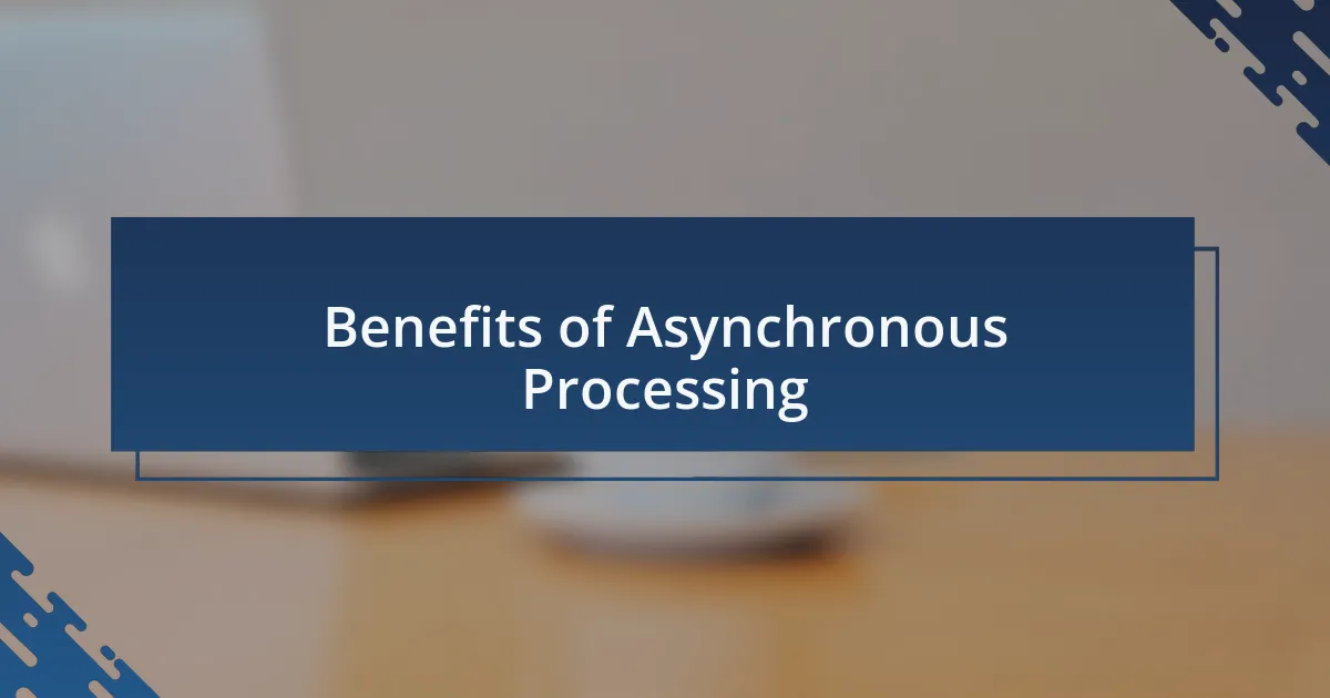 Benefits of Asynchronous Processing
