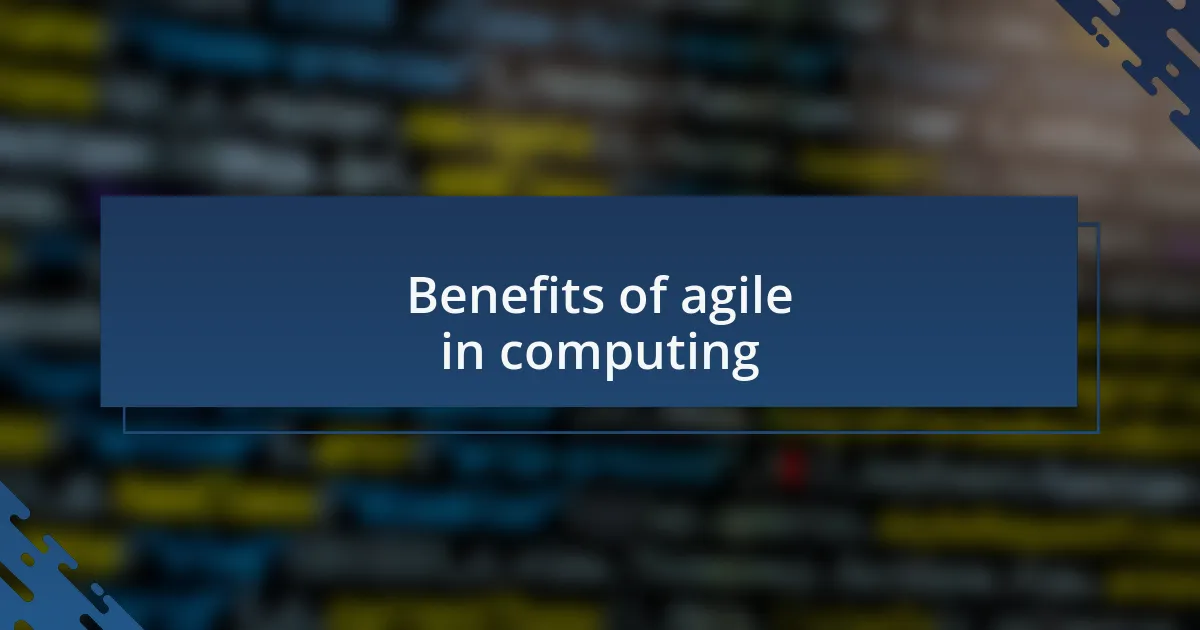 Benefits of agile in computing