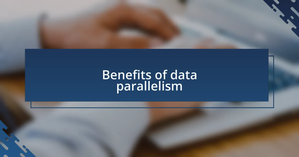 Benefits of data parallelism