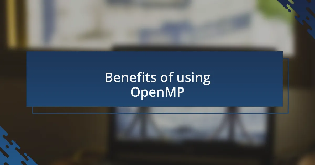 Benefits of using OpenMP