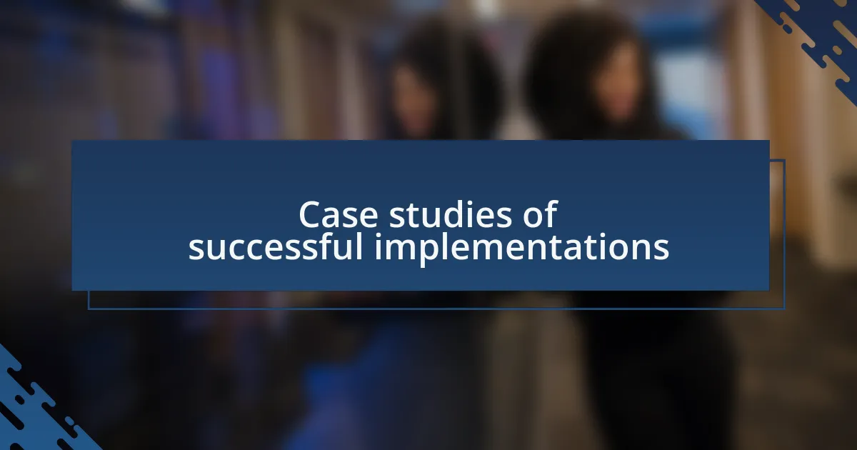 Case studies of successful implementations