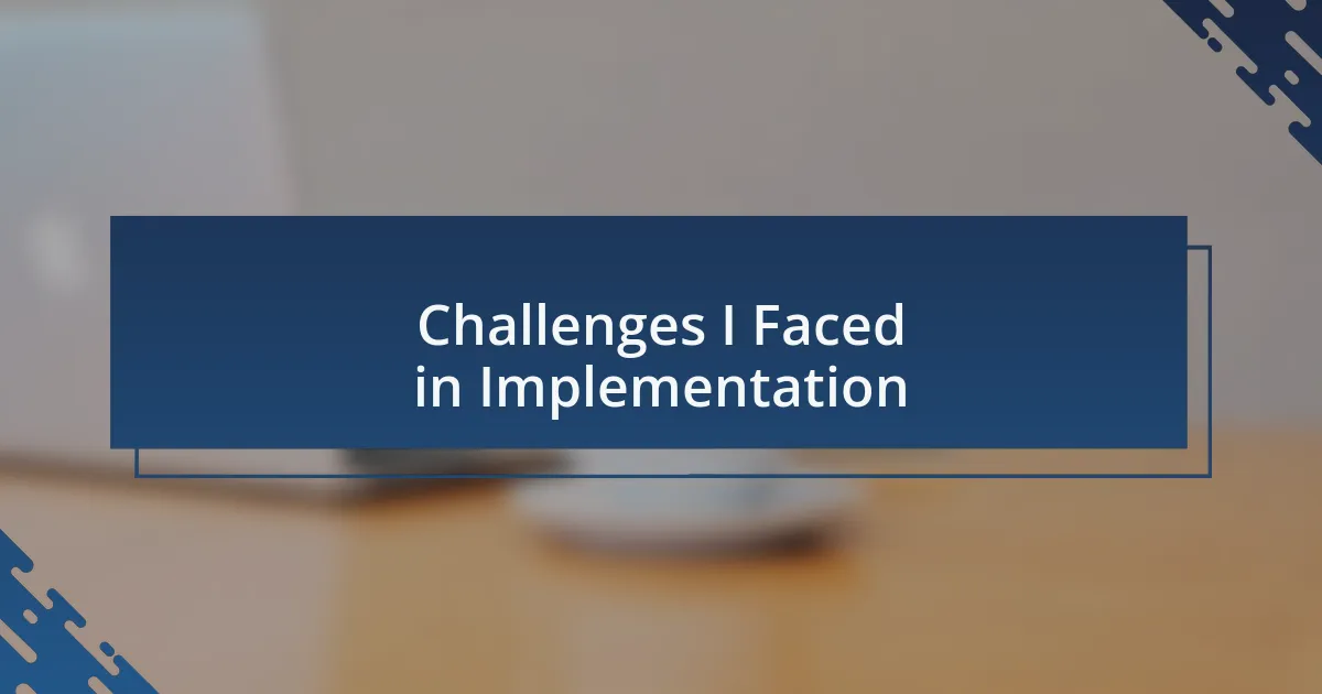 Challenges I Faced in Implementation