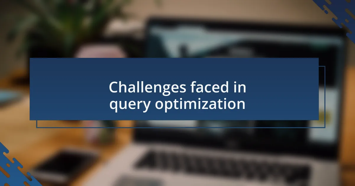 Challenges faced in query optimization