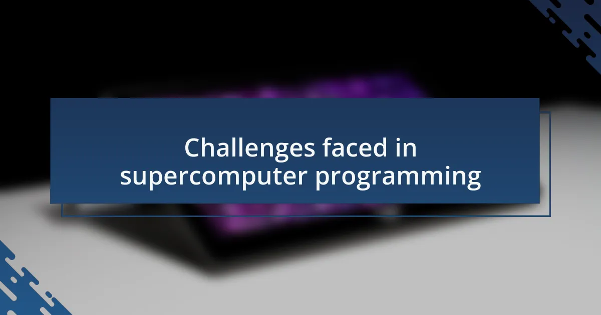 Challenges faced in supercomputer programming