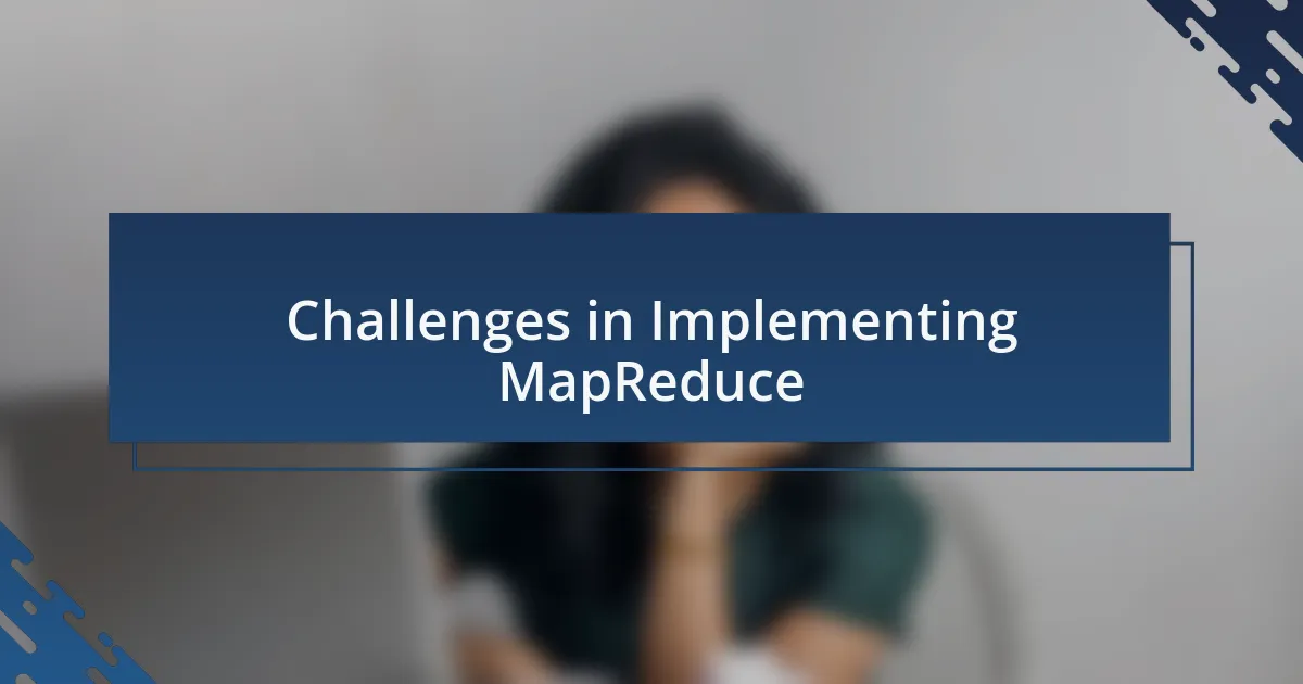 Challenges in Implementing MapReduce