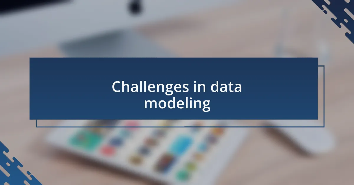 Challenges in data modeling