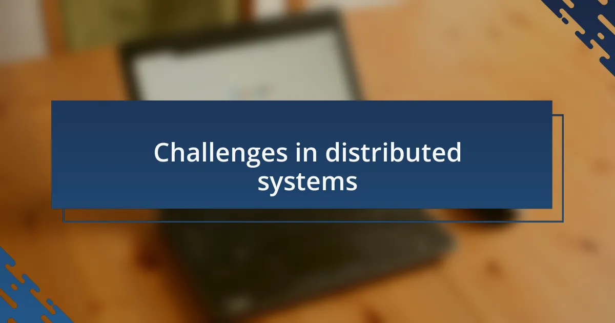 Challenges in distributed systems