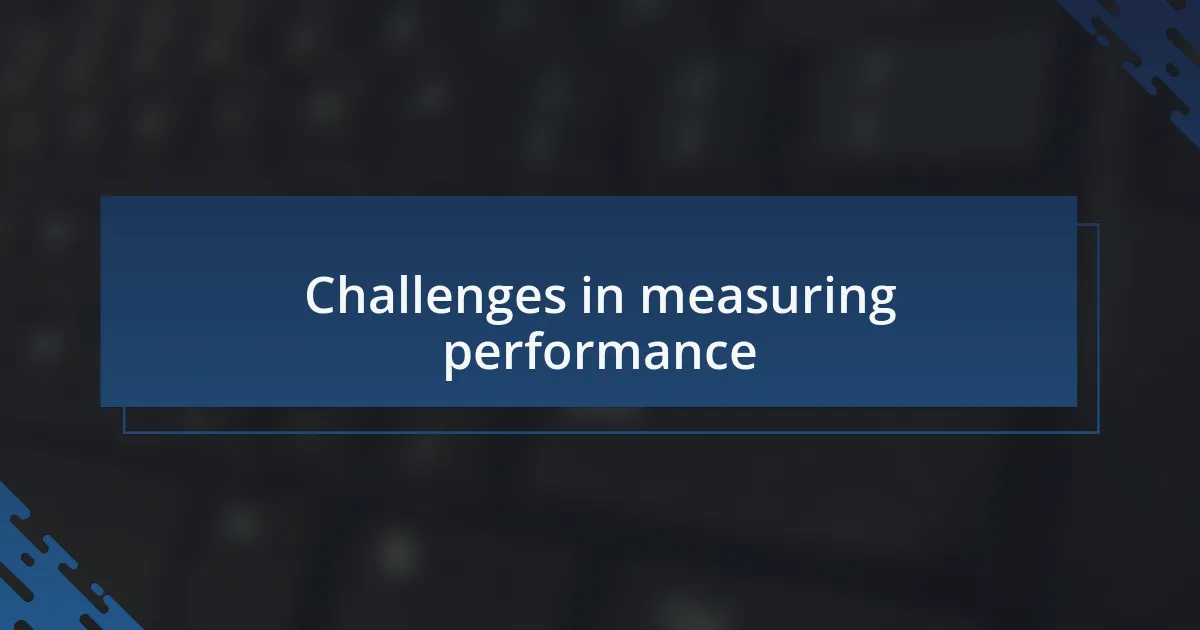 Challenges in measuring performance