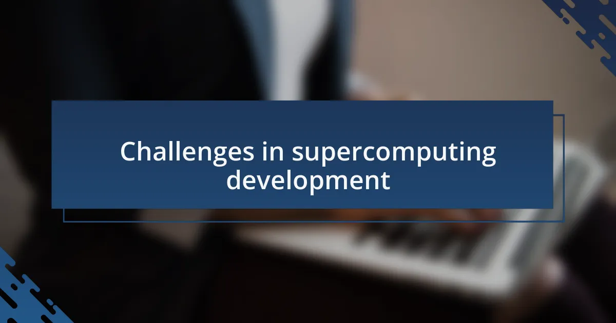 Challenges in supercomputing development