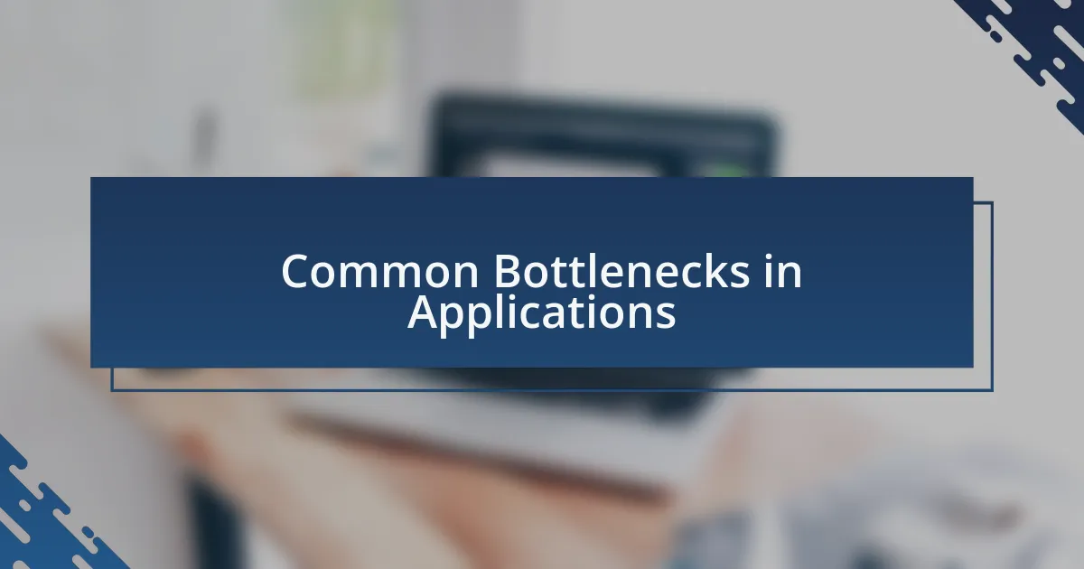 Common Bottlenecks in Applications