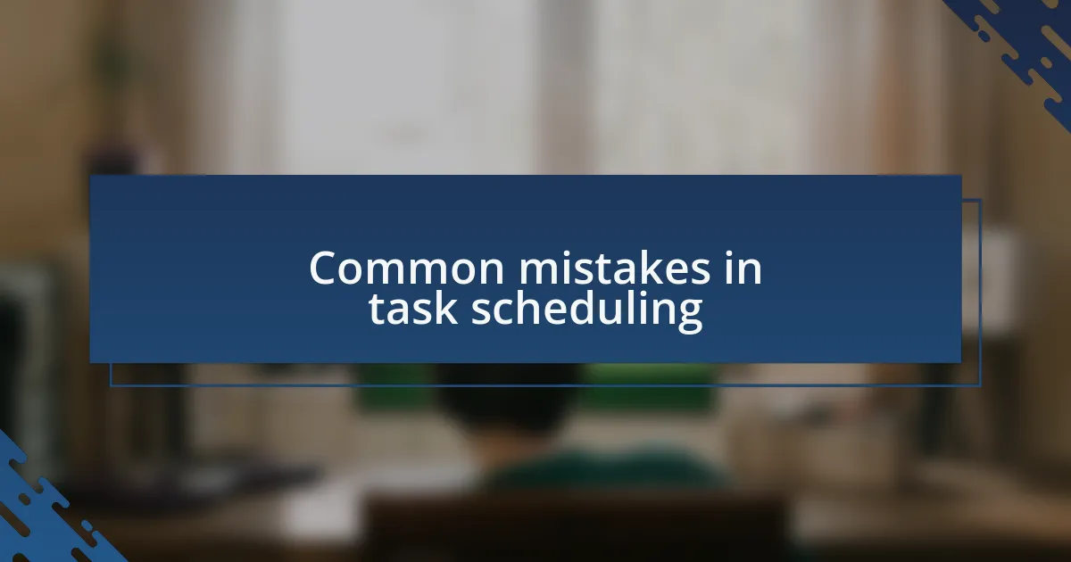 Common mistakes in task scheduling