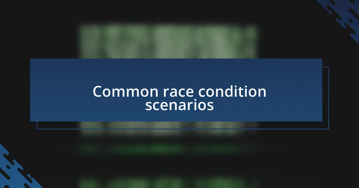 Common race condition scenarios