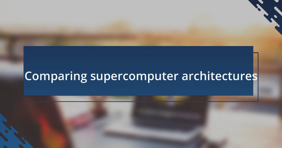 Comparing supercomputer architectures