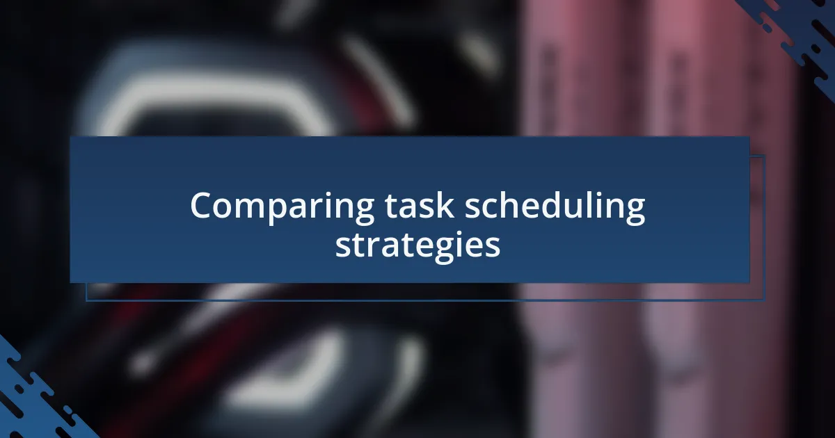 Comparing task scheduling strategies
