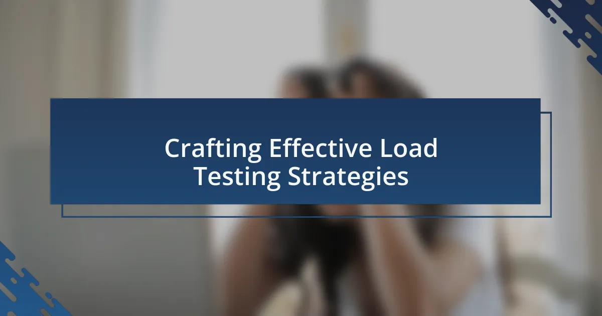 Crafting Effective Load Testing Strategies