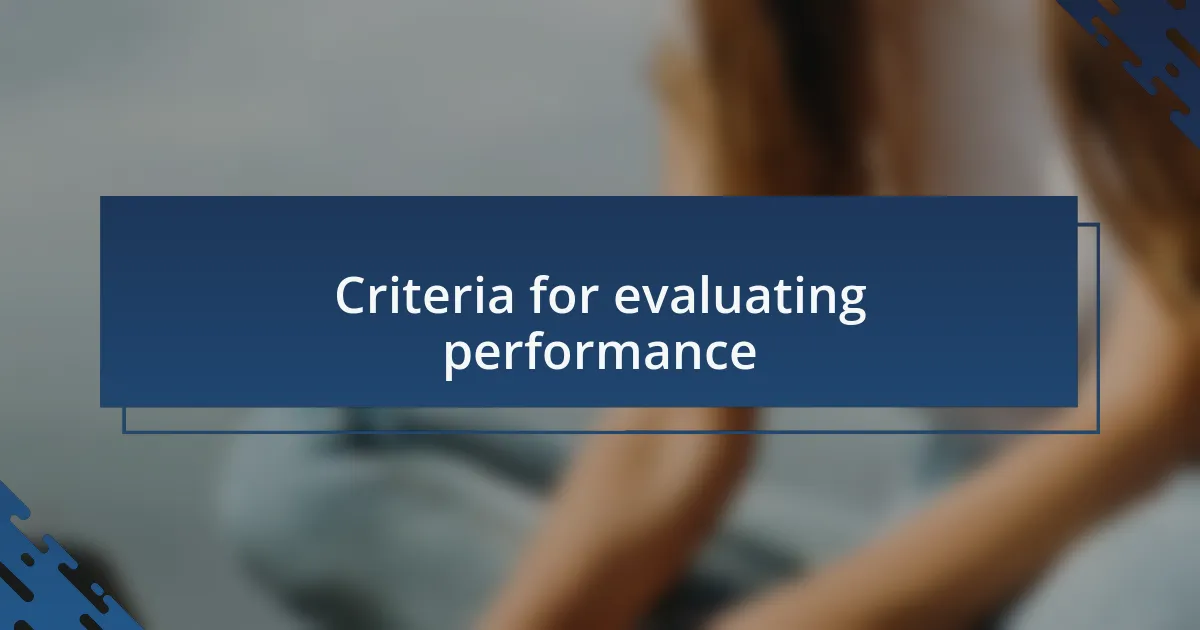 Criteria for evaluating performance