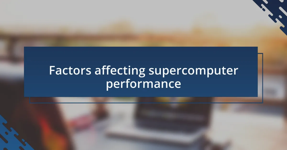 Factors affecting supercomputer performance