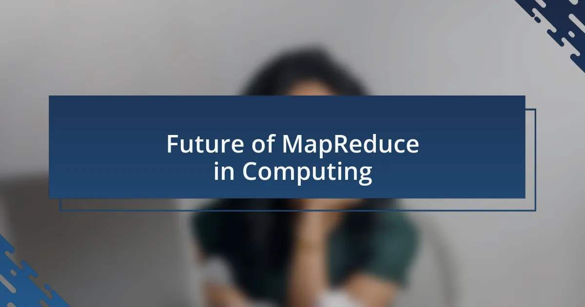 Future of MapReduce in Computing