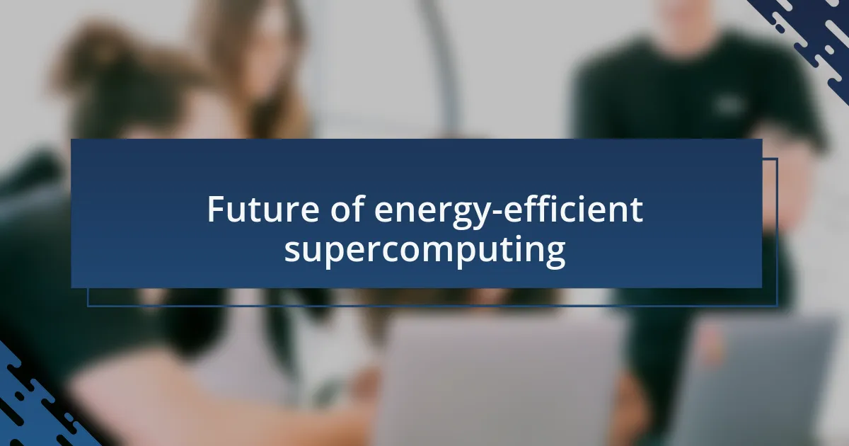 Future of energy-efficient supercomputing