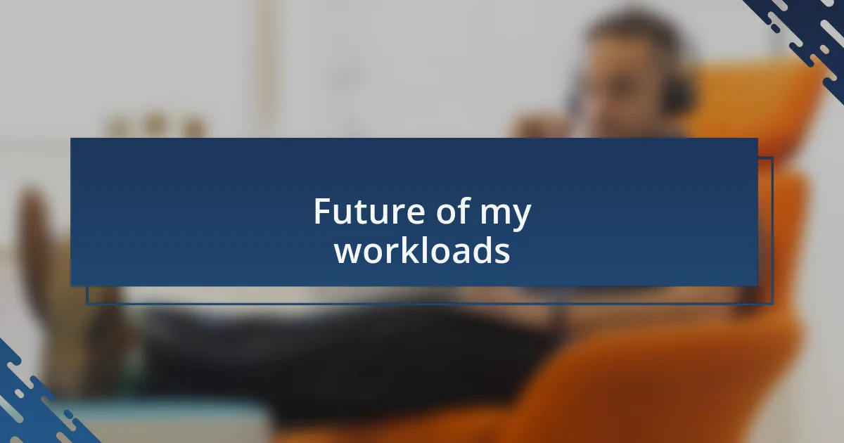 Future of my workloads