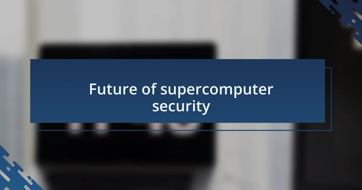 Future of supercomputer security