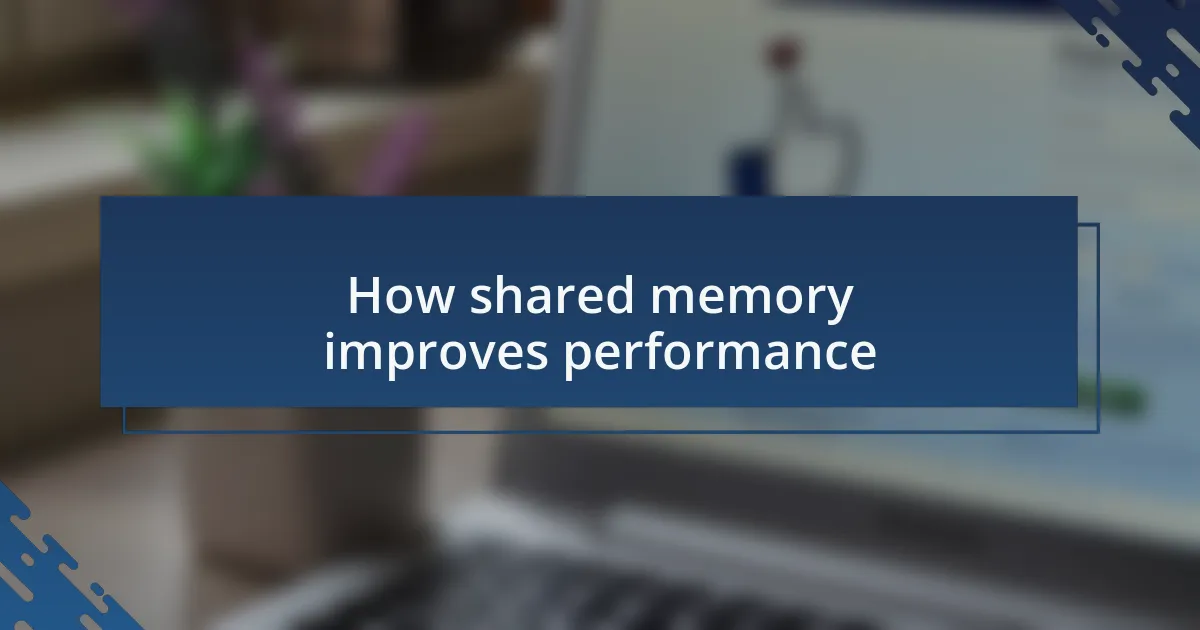 How shared memory improves performance