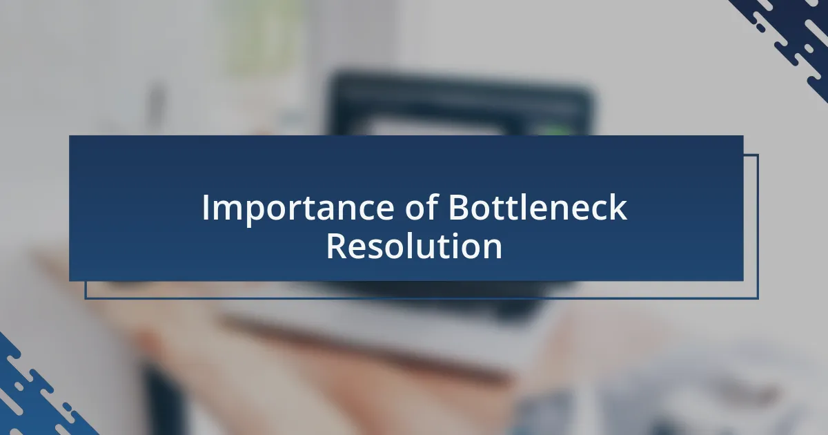 Importance of Bottleneck Resolution