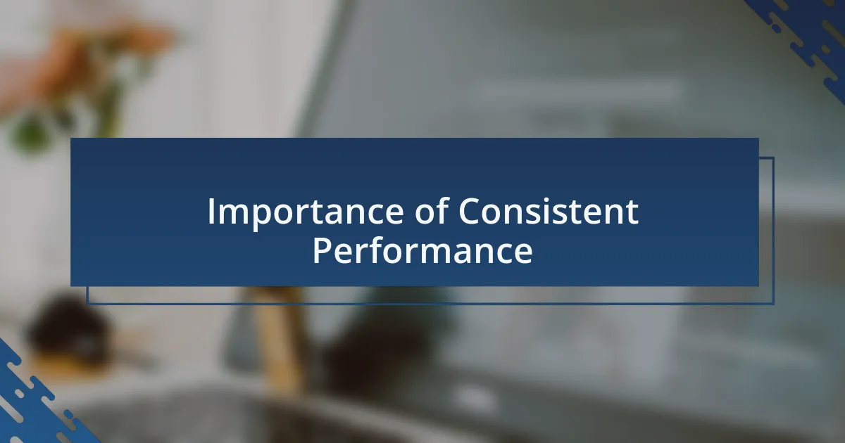 Importance of Consistent Performance