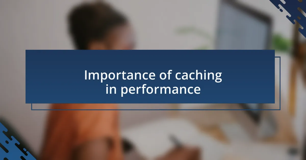 Importance of caching in performance
