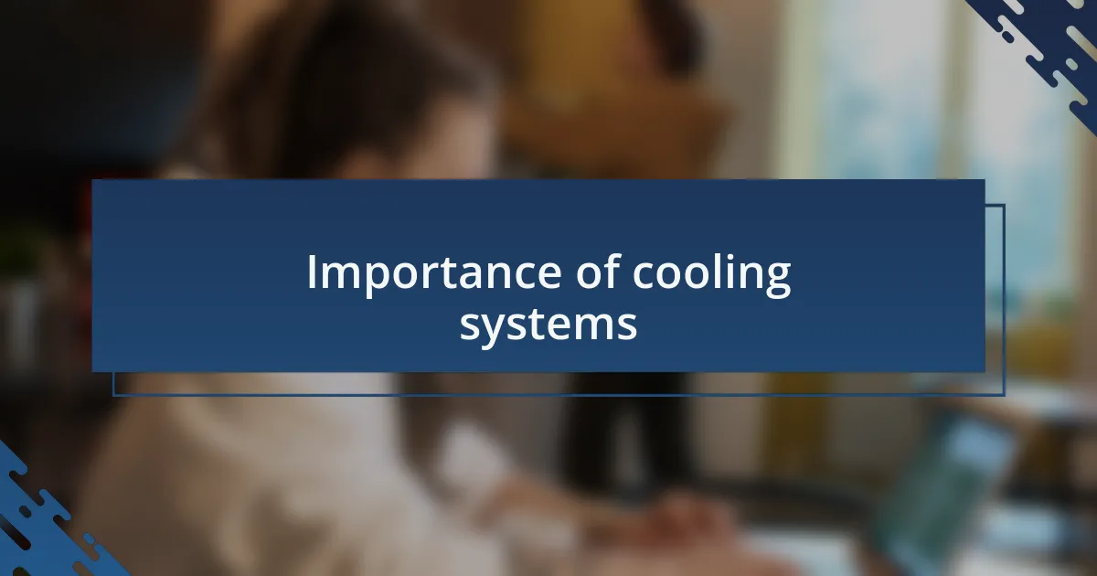 Importance of cooling systems