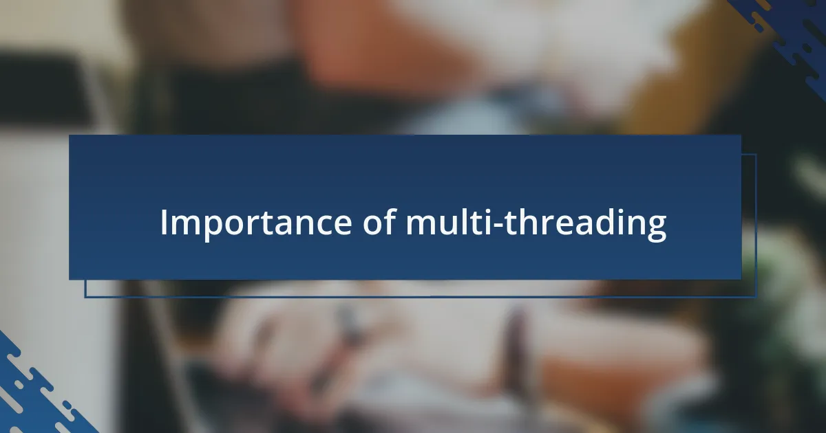 Importance of multi-threading