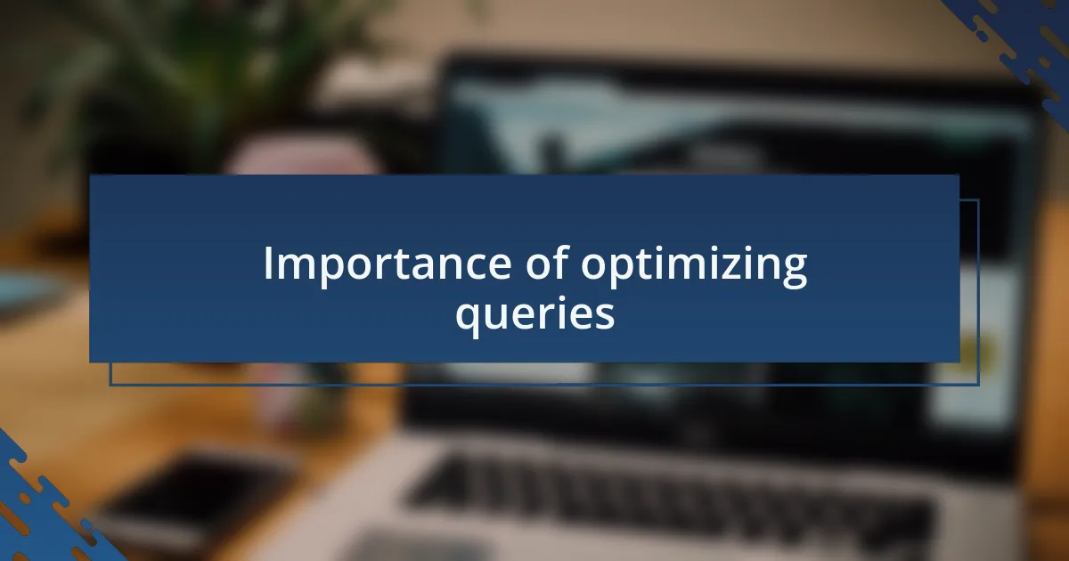 Importance of optimizing queries