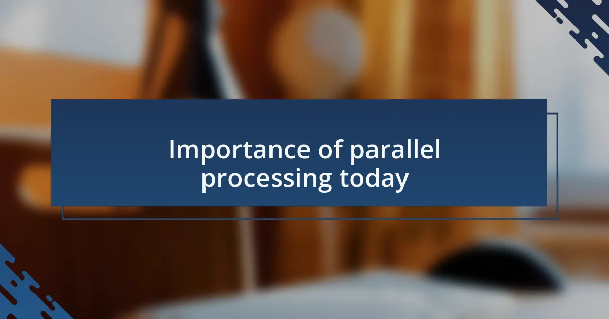 Importance of parallel processing today