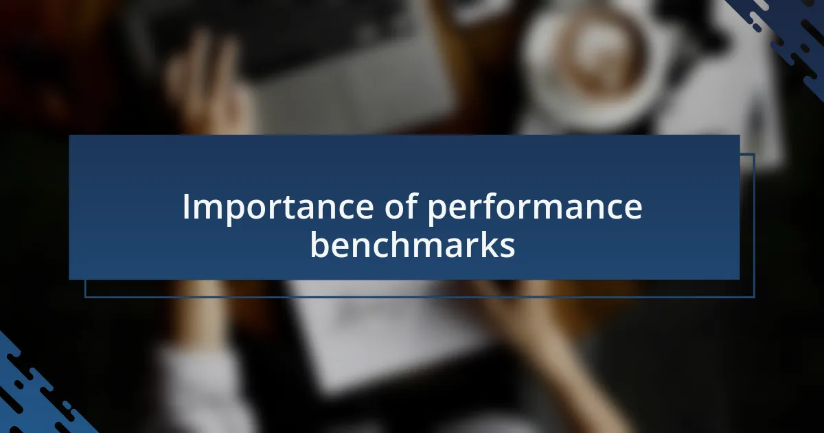 Importance of performance benchmarks
