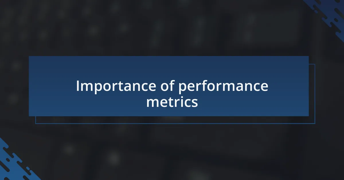 Importance of performance metrics