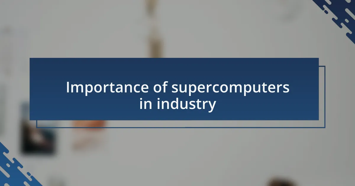 Importance of supercomputers in industry