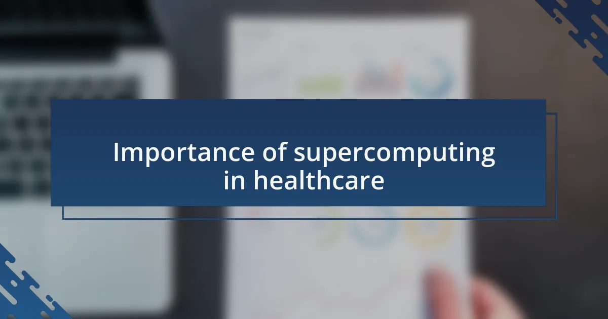Importance of supercomputing in healthcare