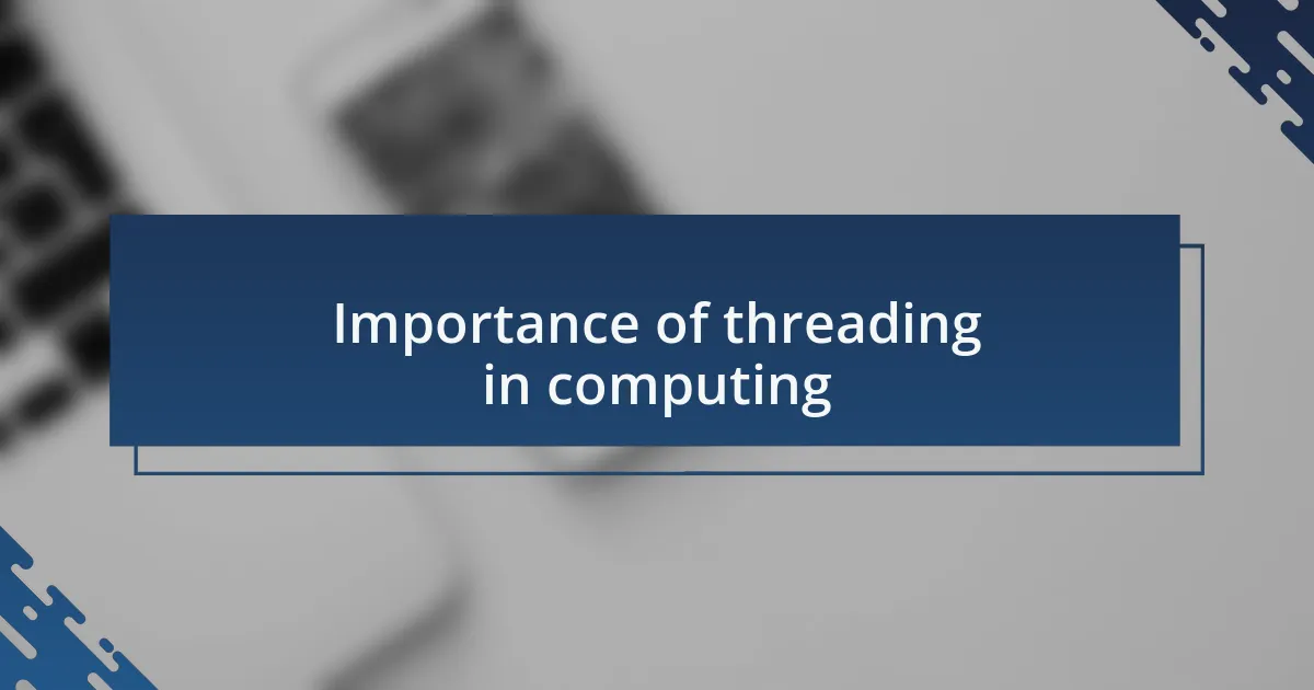 Importance of threading in computing