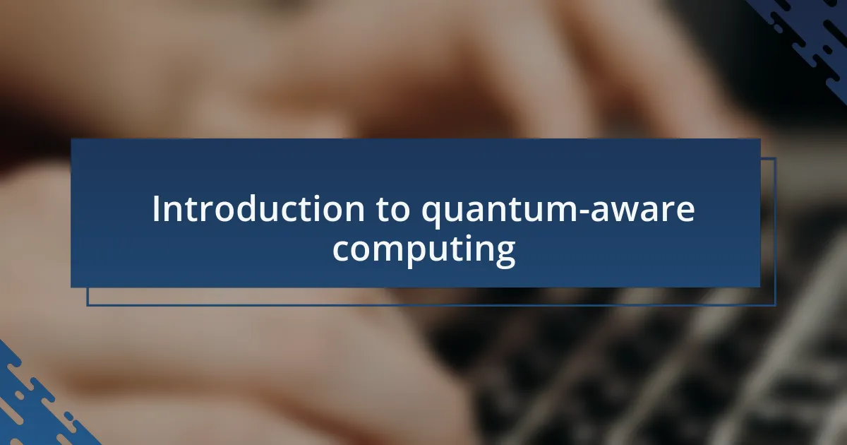 Introduction to quantum-aware computing