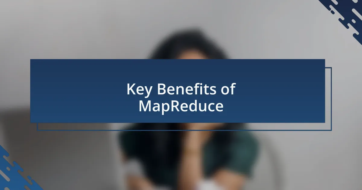 Key Benefits of MapReduce