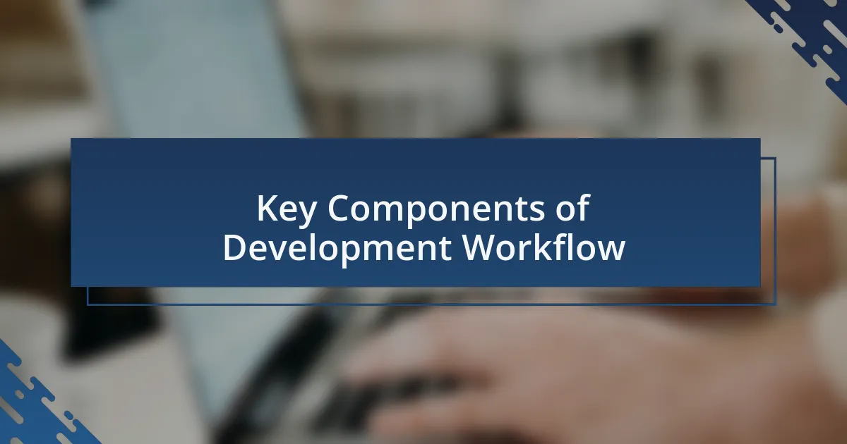 Key Components of Development Workflow