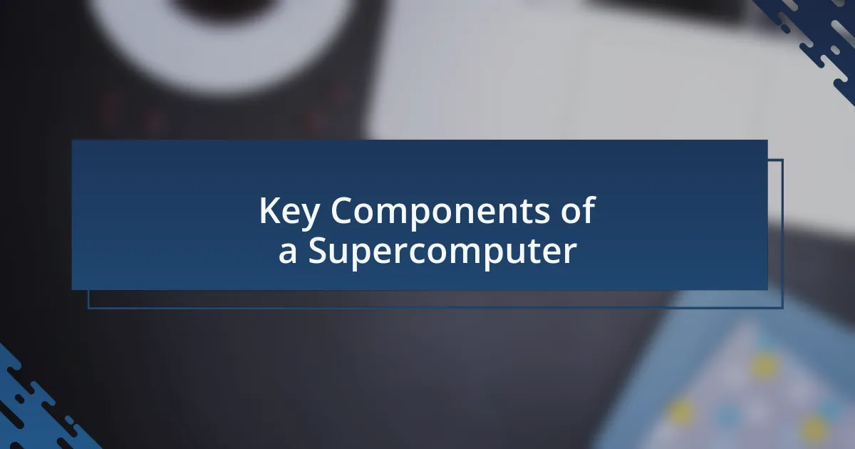 Key Components of a Supercomputer