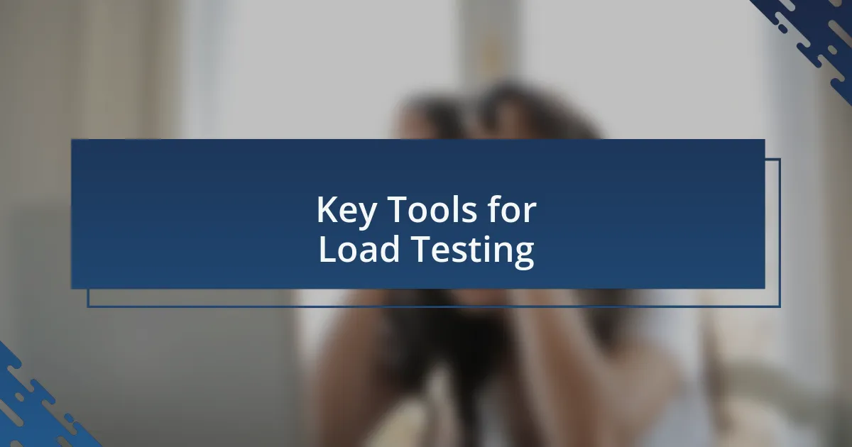 Key Tools for Load Testing