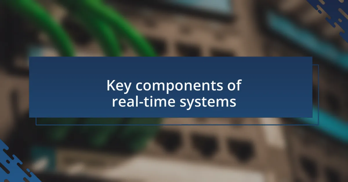 Key components of real-time systems