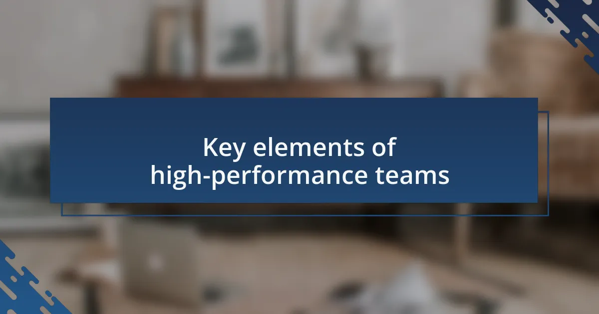 Key elements of high-performance teams