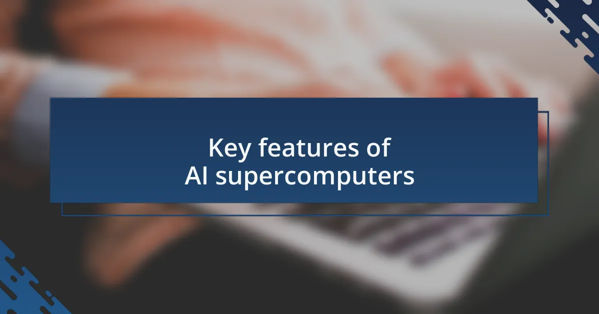 Key features of AI supercomputers