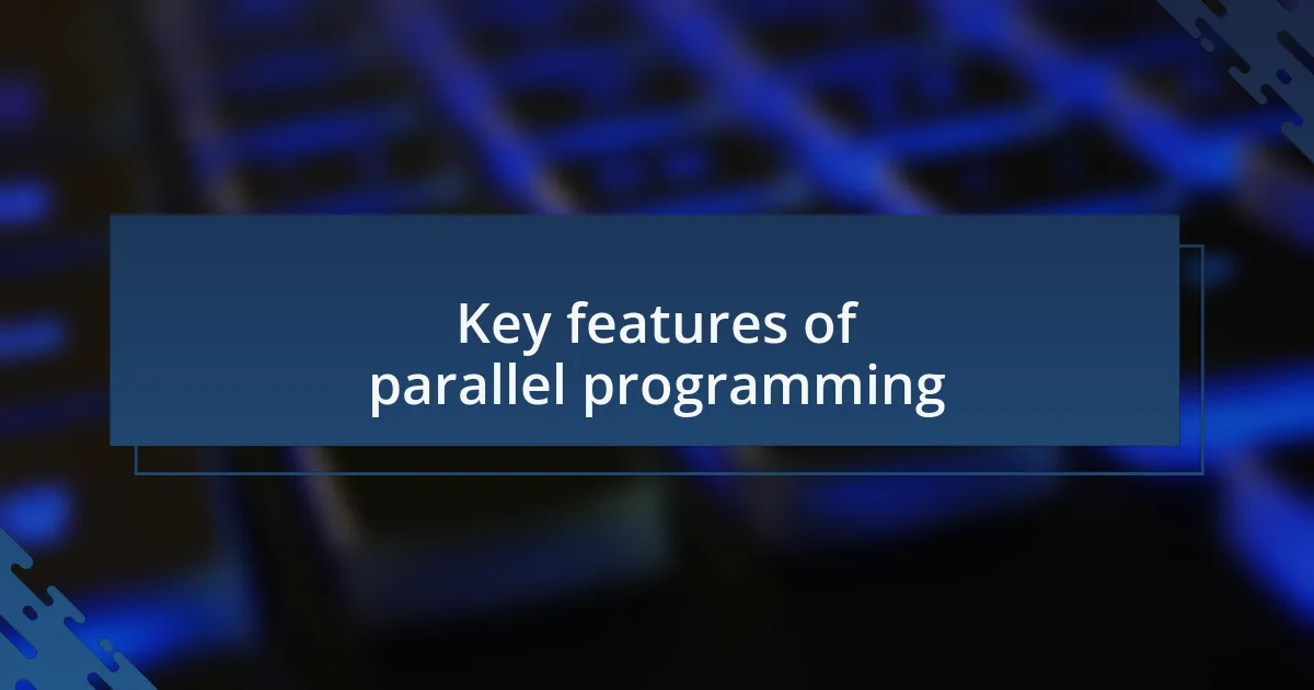 Key features of parallel programming