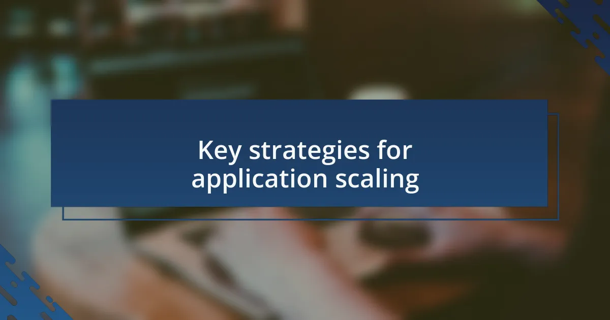 Key strategies for application scaling