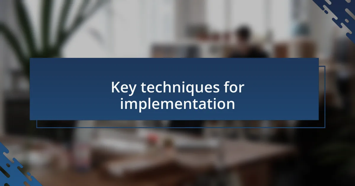 Key techniques for implementation