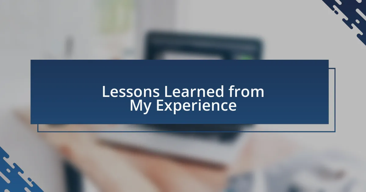 Lessons Learned from My Experience
